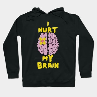 Brain Injury, I Hurt My Brain, Brain Surgery Hoodie